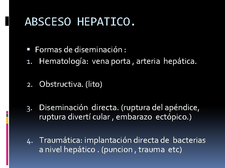 ABSCESO HEPATICO. Formas de diseminación : 1. Hematología: vena porta , arteria hepática. 2.