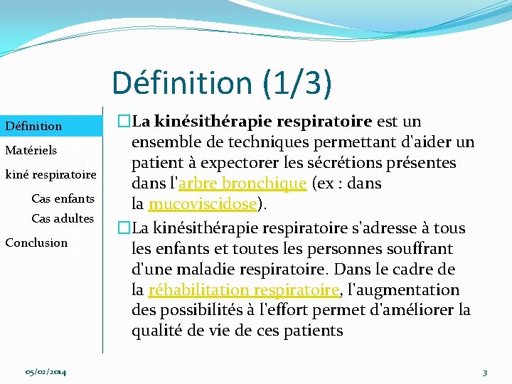 Définition (1/3) Définition Matériels kiné respiratoire Cas enfants Cas adultes Conclusion 05/02/2014 �La kinésithérapie