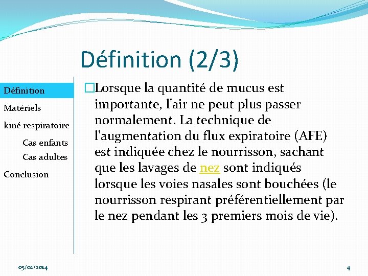 Définition (2/3) Définition Matériels kiné respiratoire Cas enfants Cas adultes Conclusion 05/02/2014 �Lorsque la