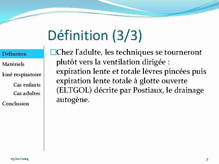 Définition (3/3) Définition Matériels kiné respiratoire Cas enfants Cas adultes Conclusion 05/02/2014 �Chez l'adulte,