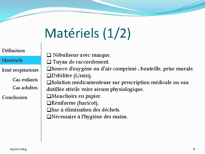 Matériels (1/2) Définition Matériels kiné respiratoire Cas enfants Cas adultes Conclusion 05/02/2014 q Nébuliseur