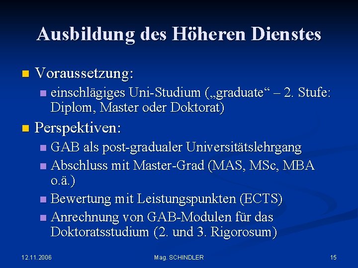 Ausbildung des Höheren Dienstes n Voraussetzung: n n einschlägiges Uni-Studium („graduate“ – 2. Stufe: