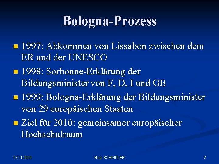 Bologna-Prozess 1997: Abkommen von Lissabon zwischen dem ER und der UNESCO n 1998: Sorbonne-Erklärung