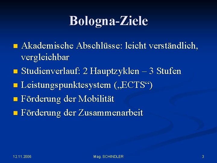 Bologna-Ziele Akademische Abschlüsse: leicht verständlich, vergleichbar n Studienverlauf: 2 Hauptzyklen – 3 Stufen n