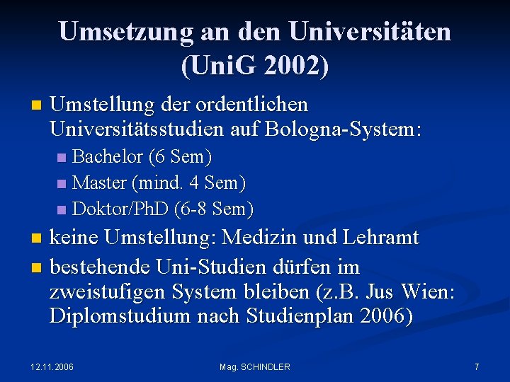 Umsetzung an den Universitäten (Uni. G 2002) n Umstellung der ordentlichen Universitätsstudien auf Bologna-System: