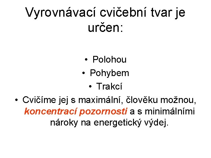 Vyrovnávací cvičební tvar je určen: • Polohou • Pohybem • Trakcí • Cvičíme jej