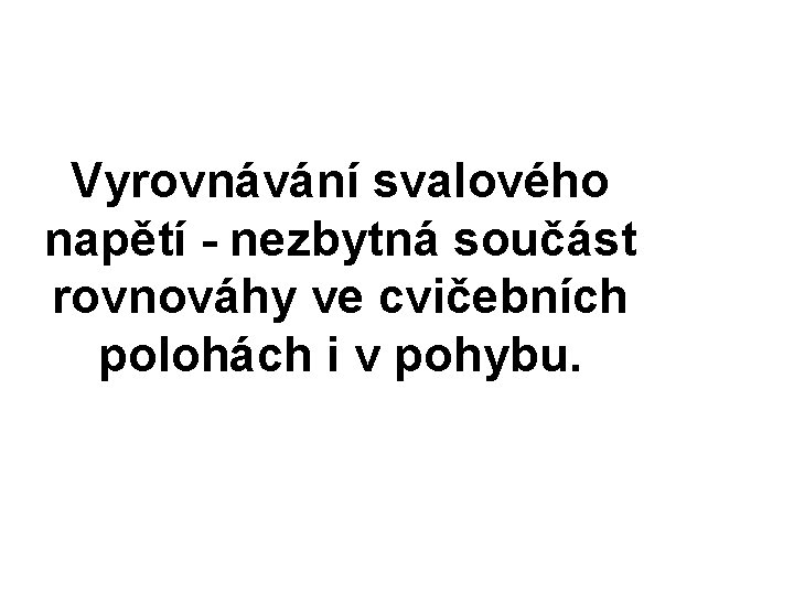 Vyrovnávání svalového napětí - nezbytná součást rovnováhy ve cvičebních polohách i v pohybu. 