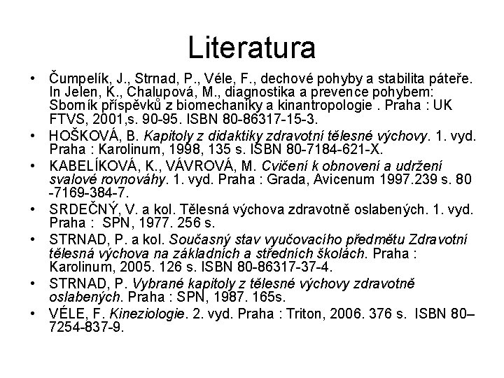 Literatura • Čumpelík, J. , Strnad, P. , Véle, F. , dechové pohyby a