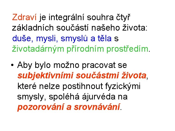 Zdraví je integrální souhra čtyř základních součástí našeho života: duše, mysli, smyslů a těla