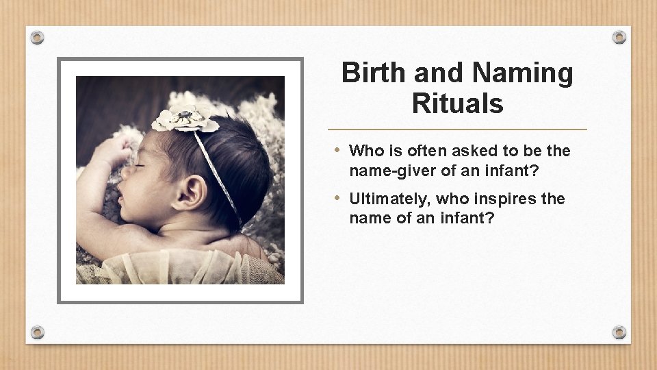 Birth and Naming Rituals • Who is often asked to be the name-giver of