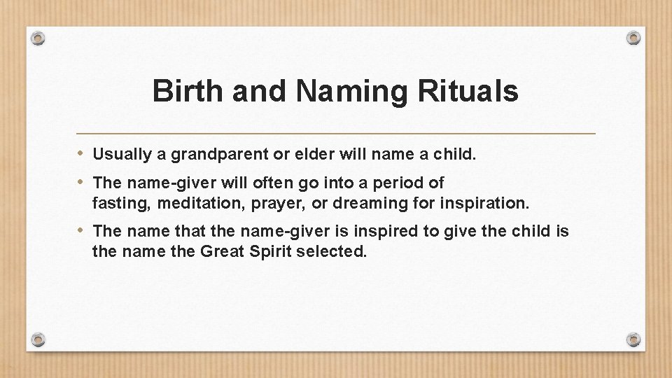 Birth and Naming Rituals • Usually a grandparent or elder will name a child.