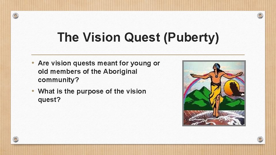 The Vision Quest (Puberty) • Are vision quests meant for young or old members