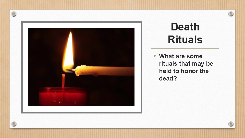 Death Rituals • What are some rituals that may be held to honor the