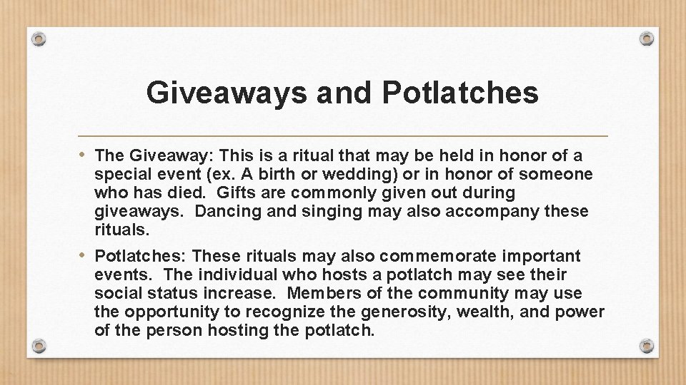 Giveaways and Potlatches • The Giveaway: This is a ritual that may be held