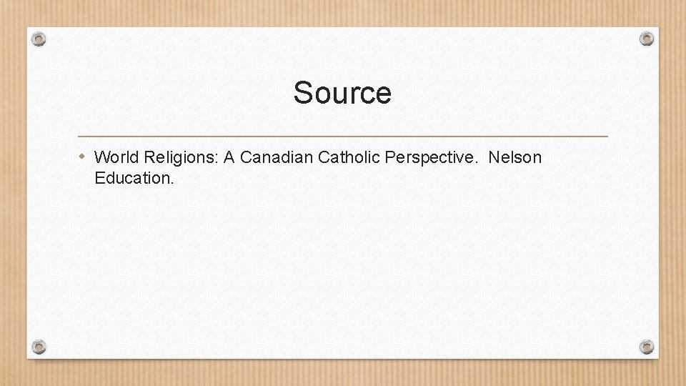 Source • World Religions: A Canadian Catholic Perspective. Nelson Education. 