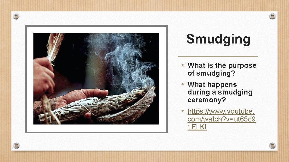 Smudging • What is the purpose of smudging? • What happens during a smudging