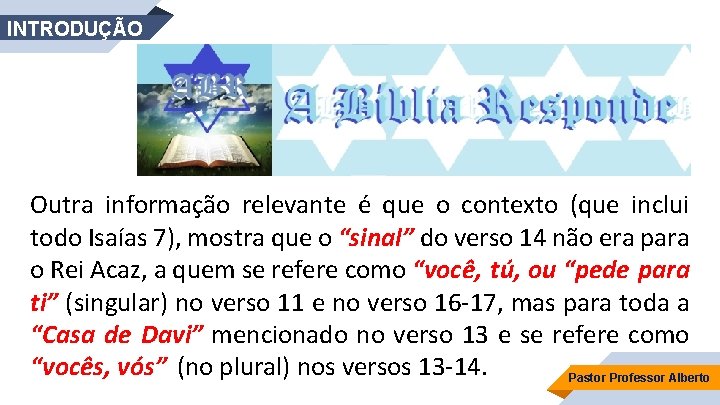 INTRODUÇÃO Outra informação relevante é que o contexto (que inclui todo Isaías 7), mostra