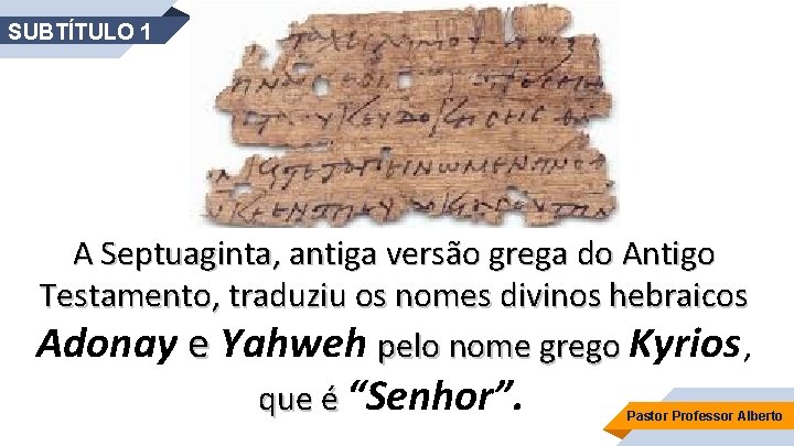 SUBTÍTULO 1 A Septuaginta, antiga versão grega do Antigo Testamento, traduziu os nomes divinos
