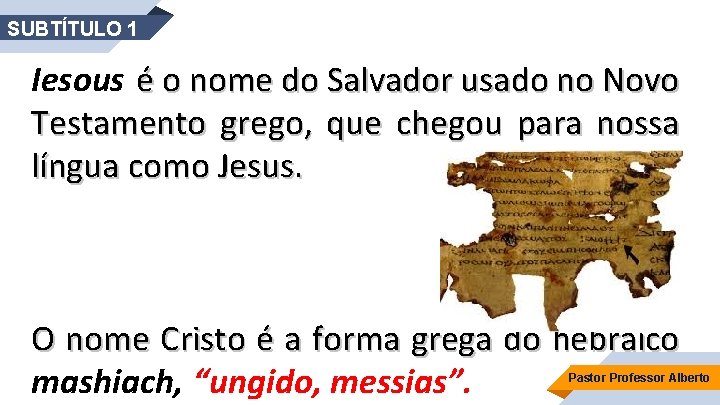 SUBTÍTULO 1 Iesous é o nome do Salvador usado no Novo Testamento grego, que