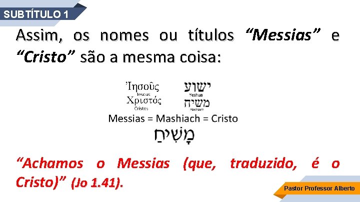 SUBTÍTULO 1 Assim, os nomes ou títulos “Messias” e “Cristo” são a mesma coisa: