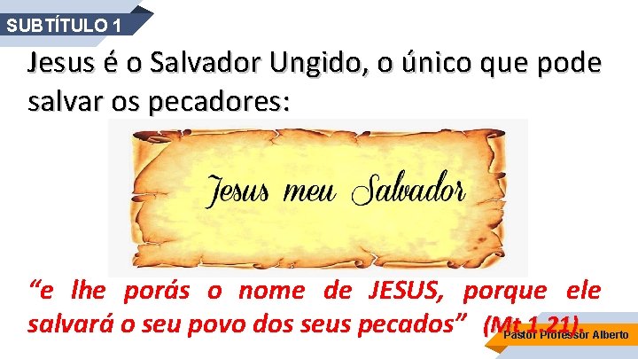 SUBTÍTULO 1 Jesus é o Salvador Ungido, o único que pode salvar os pecadores: