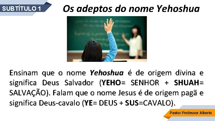 SUBTÍTULO 1 Os adeptos do nome Yehoshua Ensinam que o nome Yehoshua é de