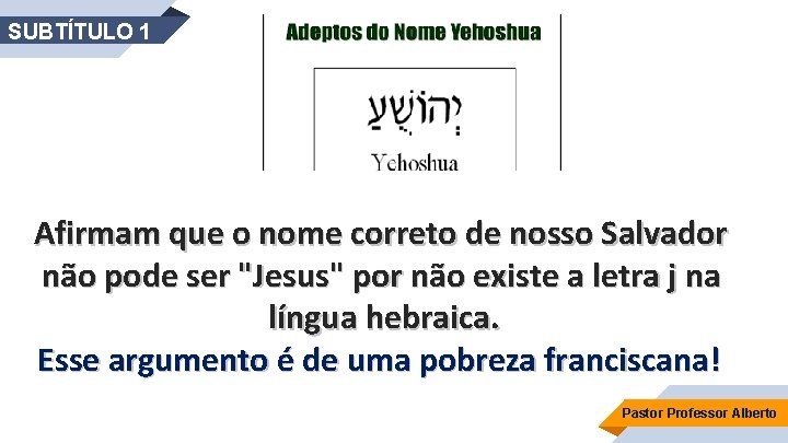 SUBTÍTULO 1 Afirmam que o nome correto de nosso Salvador não pode ser "Jesus"