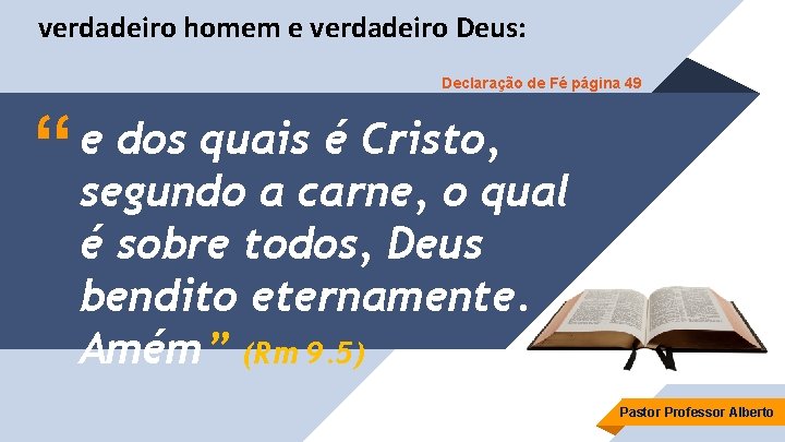 verdadeiro homem e verdadeiro Deus: Declaração de Fé página 49 “ e dos quais