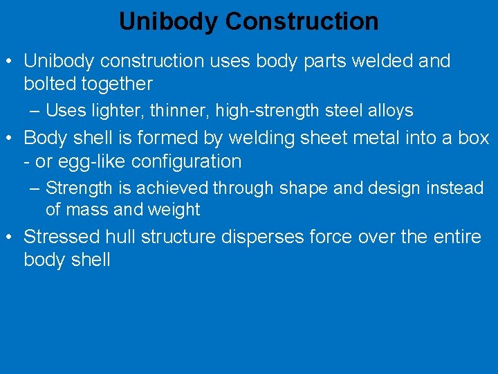 Unibody Construction • Unibody construction uses body parts welded and bolted together – Uses