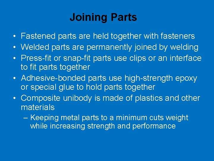 Joining Parts • Fastened parts are held together with fasteners • Welded parts are