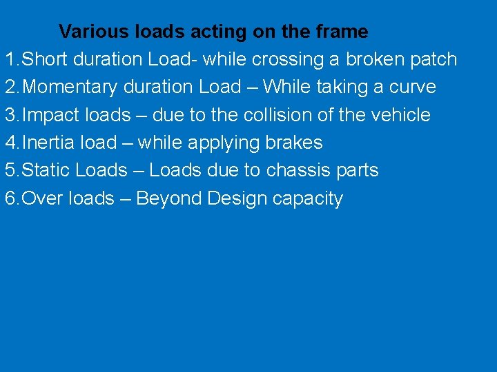 Various loads acting on the frame 1. Short duration Load- while crossing a broken