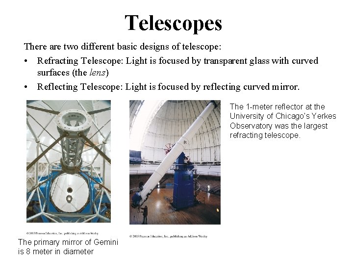 Telescopes There are two different basic designs of telescope: • Refracting Telescope: Light is