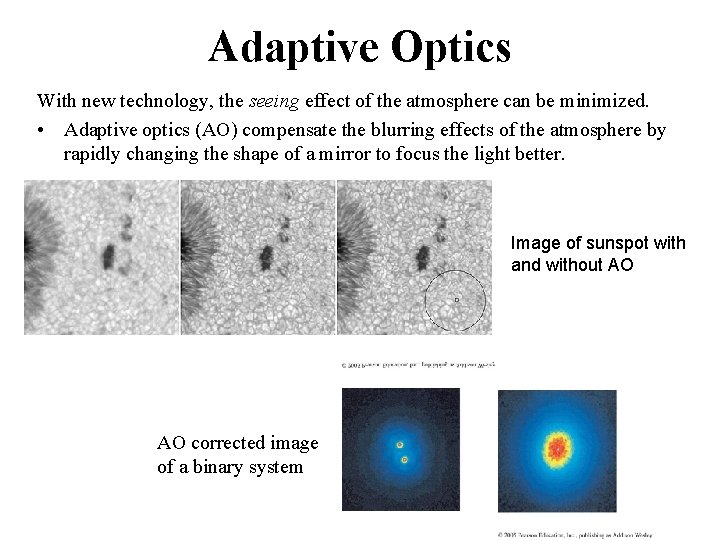 Adaptive Optics With new technology, the seeing effect of the atmosphere can be minimized.