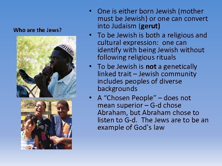 Who are the Jews? • One is either born Jewish (mother must be Jewish)