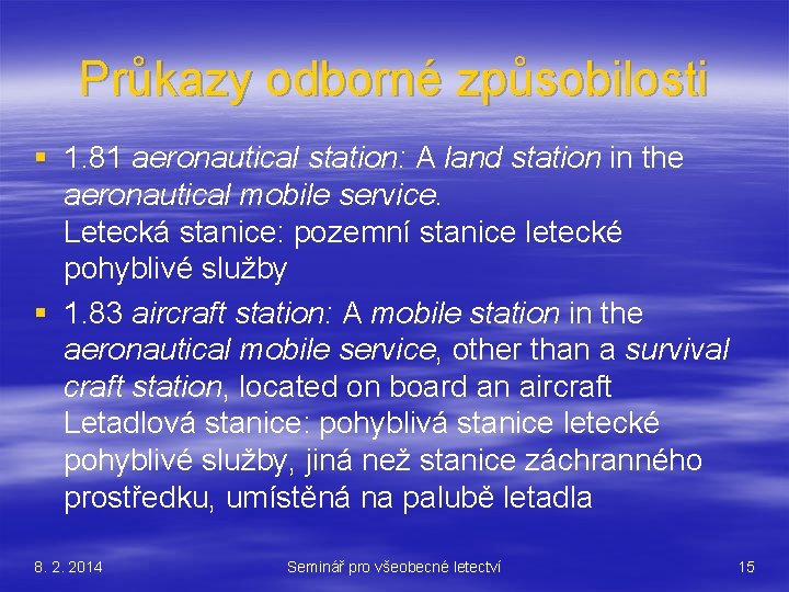 Průkazy odborné způsobilosti § 1. 81 aeronautical station: A land station in the aeronautical