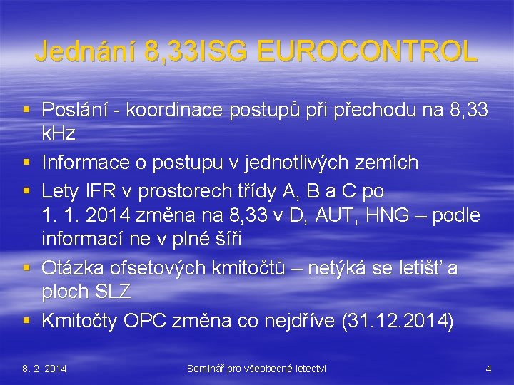 Jednání 8, 33 ISG EUROCONTROL § Poslání - koordinace postupů při přechodu na 8,