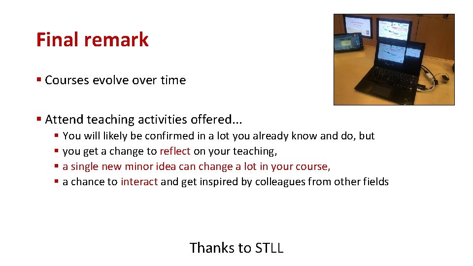 Final remark § Courses evolve over time § Attend teaching activities offered. . . Final remark § Courses evolve over time § Attend teaching activities offered. . .