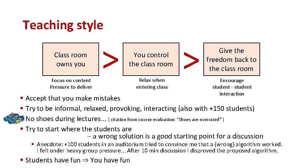 Teaching style Class room owns you Focus on content Pressure to deliver > You Teaching style Class room owns you Focus on content Pressure to deliver > You