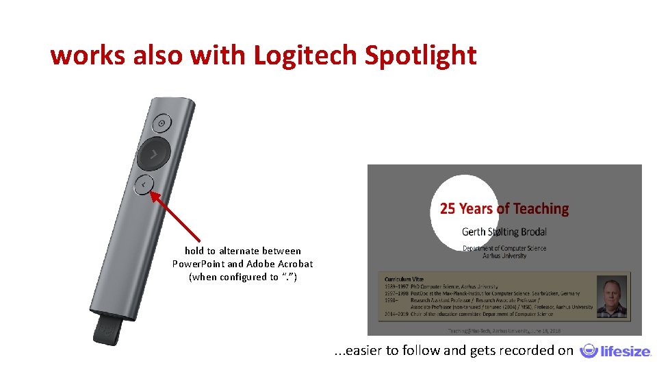 works also with Logitech Spotlight hold to alternate between Power. Point and Adobe Acrobat works also with Logitech Spotlight hold to alternate between Power. Point and Adobe Acrobat