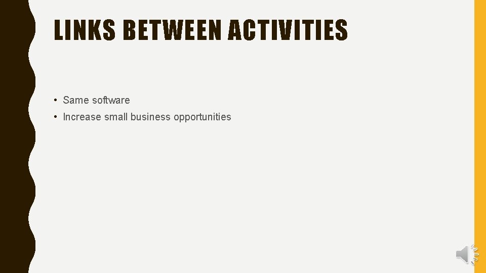 LINKS BETWEEN ACTIVITIES • Same software • Increase small business opportunities 