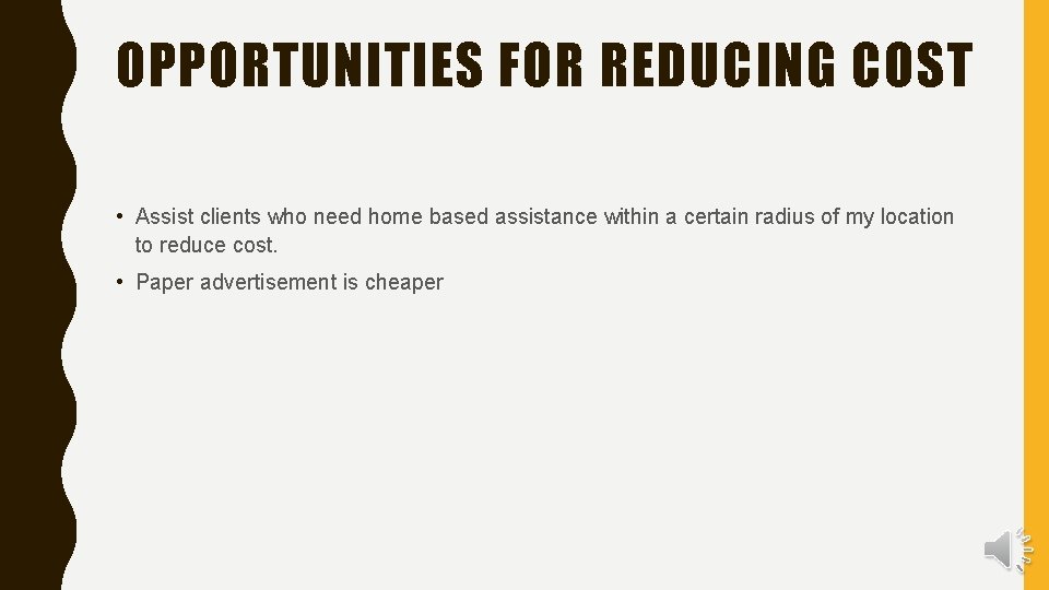 OPPORTUNITIES FOR REDUCING COST • Assist clients who need home based assistance within a