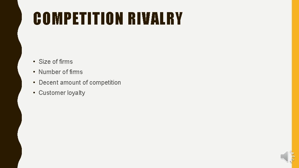 COMPETITION RIVALRY • Size of firms • Number of firms • Decent amount of