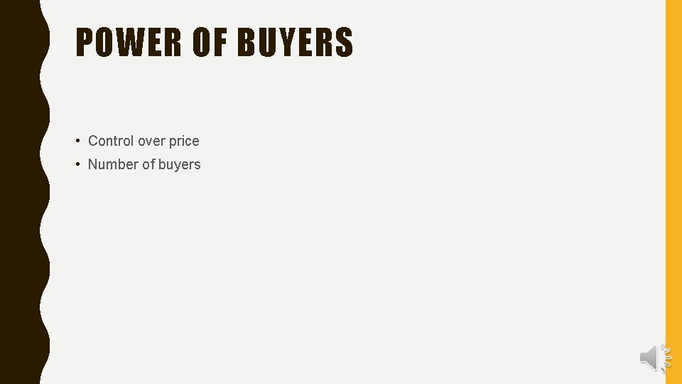 POWER OF BUYERS • Control over price • Number of buyers 