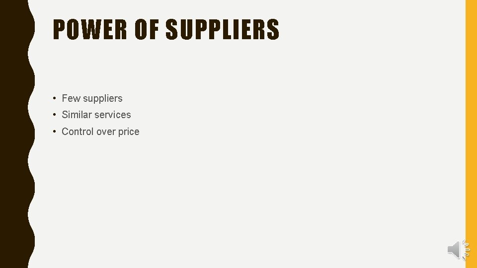 POWER OF SUPPLIERS • Few suppliers • Similar services • Control over price 