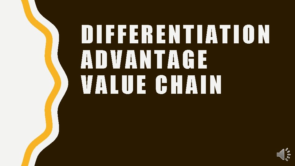 DIFFERENTIATION ADVANTAGE VALUE CHAIN 