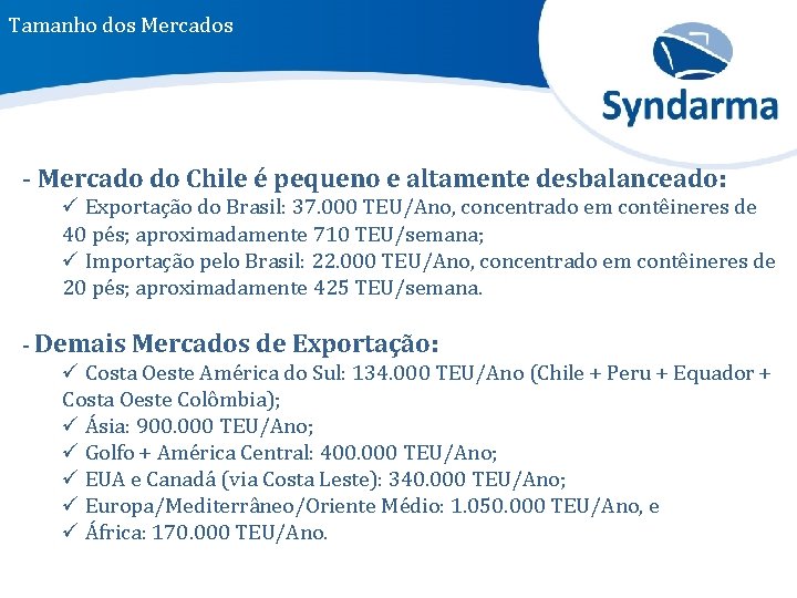 Tamanho dos Mercados - Mercado do Chile é pequeno e altamente desbalanceado: ü Exportação