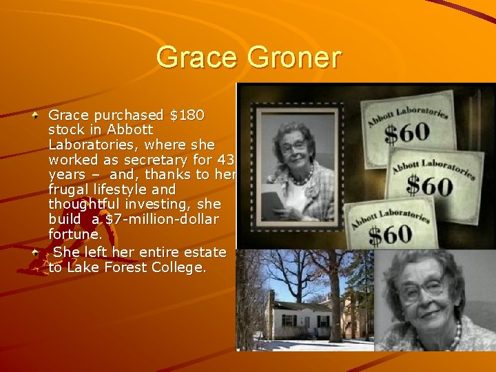 Grace Groner Grace purchased $180 stock in Abbott Laboratories, where she worked as secretary
