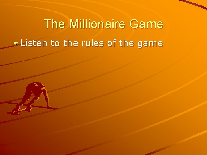 The Millionaire Game Listen to the rules of the game 