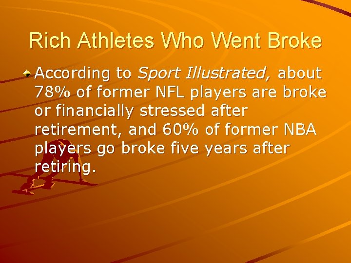 Rich Athletes Who Went Broke According to Sport Illustrated, about 78% of former NFL