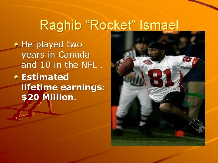 Raghib “Rocket” Ismael He played two years in Canada and 10 in the NFL.